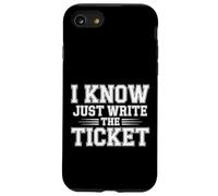 I Know Just Write The Ticket Sarcastic Driver Car |- Coque pour iPhone SE (2020) / 7/8