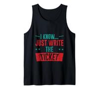 I Know Just Write The Ticket Sarcastic Driver Car - Débardeur