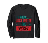 I Know Just Write The Ticket Sarcastic Driver Car - Manche Longue