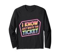 I Know Just Write The Ticket Sarcastic Driver Car - Manche Longue