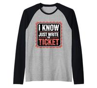 I Know Just Write The Ticket Sarcastic Driver Car |- Manche Raglan