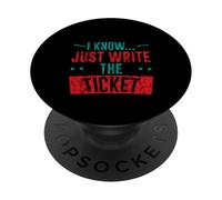 I Know Just Write The Ticket Sarcastic Driver Car - PopSockets PopGrip Adhésif