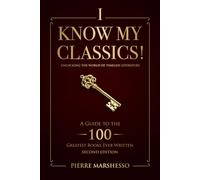 I Know My Classics!: A Guide to the 100 greatest books ever written