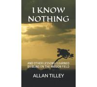 I Know Nothing: And Other Lessons I Learned By Being On The Mission Field