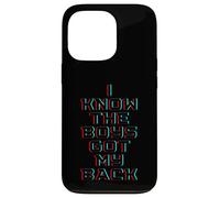 I Know The Boys Got My Back Coque pour iPhone 13 Pro
