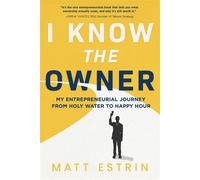 I Know the Owner My Entrepreneurial Journey from Holy Water to Happy Hour - Matt Estrin - Koehler Books - ebook (ePub) - Livre