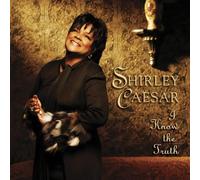 I Know the Truth by Shirley Caesar (2005-09-06)