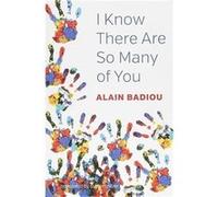 I Know There Are So Many of You Alain Badiou (Auteur)