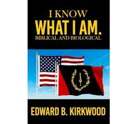 I KNOW WHAT I AM. BIBLICAL AND BIOLOGICAL by EDWARD B KIRKWOOD
