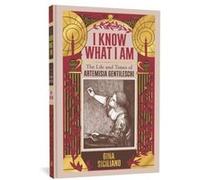 I Know What I Am: The Life and Times of Artemisia Gentileschi
