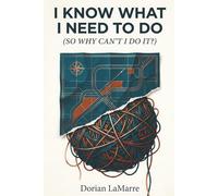 I Know What I Need to Do (So Why Can't I Do It?): Breaking Free When Understanding Your Problems Doesn't Fix Them