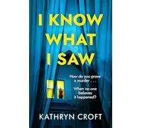 I Know What I Saw: A completely addictive psychological thriller with a mind-blowing twist