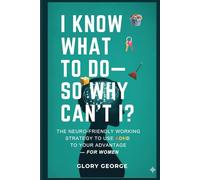 I Know What To Do-So Why Can’t I?: The Neuro-Friendly Working Strategy to Use ADHD to Your Advantage - For Women