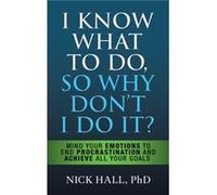 I Know What to Do So Why Dont I Do It Second Edition by Nick Hall Nick Hall (Auteur)