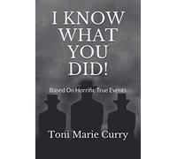 I KNOW WHAT YOU DID!: Based On Horrific True Events
