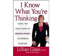 I Know What You're Thinking: Using the Four Codes of Reading People to Improve Your Life Glass, Lillian (Auteur)