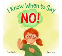 I Know When to Say No!: A Children's Book About Body Safety, Boundaries, Personal Space, Feelings, Trusted Adults, and Speaking Up