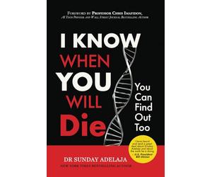 I KNOW WHEN YOU WILL DIE, YOU CAN FIND OUT TOO: Discover How Long You Will Live by Unlocking the Secrets of a Lifespan