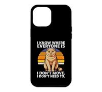 I Know Where Everyone is I Don't Move Cat Humour Coque pour iPhone 12 Pro Max