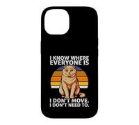 I Know Where Everyone is I Don't Move Cat Humour Coque pour iPhone 14