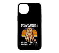 I Know Where Everyone is I Don't Move Cat Humour Coque pour iPhone 14 Plus