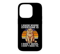 I Know Where Everyone is I Don't Move Cat Humour Coque pour iPhone 14 Pro