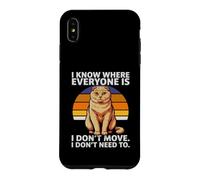 I Know Where Everyone is I Don't Move Cat Humour Coque pour iPhone XS Max