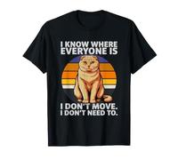 I Know Where Everyone is I Don't Move Cat Humour T-Shirt