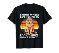 I Know Where Everyone is I Don't Move Cat Humour T-Shirt Graphique avec Valeur