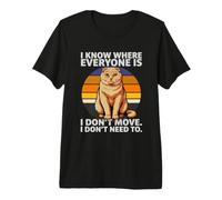 I Know Where Everyone is I Don't Move Cat Humour T-Shirt Haut de Gamme