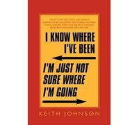 I Know Where I've Been, I'm Just Not Sure Where I'm Going