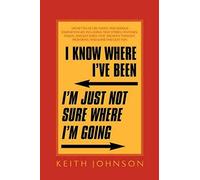 I Know Where I've Been. I'm Just Not Sure Where I'm Going.