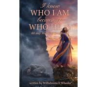 I KNOW WHO I AM Because of WHO HE IS: A 60 Day Woman's Devotional and Journal