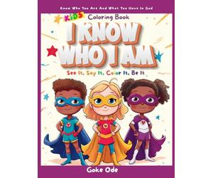 I Know Who I Am Coloring Book: Know Who You Are and What You Have in God: See It, Say It, Color It, Be It