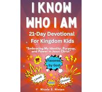 I Know Who I Am “Embracing My Identity, Purpose, and Power in Jesus Christ”: 21-Day Devotional & Reflective Journal For Kingdom Kids