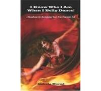 I Know Who I Am When I Belly Dance! a Handbook for Reclaiming Your True Feminine Self Morad Ma, Deleela (Auteur)