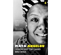 I Know Why The Caged Bird Sings: The internationally bestselling classic