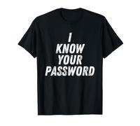 I Know Your Password Funny Hacker Joke for Coders & Hackers T-Shirt