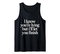 I Know You're Lying But I'll Let You Finish |- Débardeur