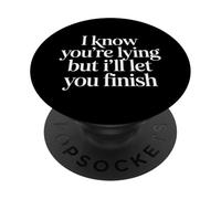 I Know You're Lying But I'll Let You Finish |- PopSockets PopGrip Adhésif