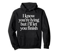 I Know You're Lying But I'll Let You Finish |- Sweat à Capuche