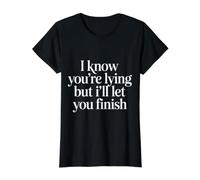 I Know You're Lying But I'll Let You Finish |- T-Shirt Graphique avec Valeur