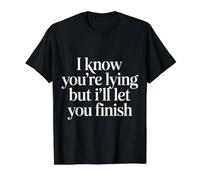 I Know You're Lying But I'll Let You Finish |- T-Shirt Graphique avec Valeur