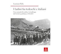 I ladini fra tedeschi e italiani. Una comunità di confine: Livinallongo del Col di Lana/Fodom 1918-2023
