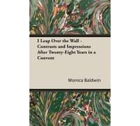 I Leap Over The Wall - Contrasts And Impressions After Twenty-Eight Years In A Convent
