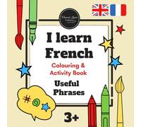 I learn FRENCH Bilingual Coloring & Activity Book USEFUL basic PHRASES & EXPRESSIONS vocabulary for kids and teens: English - French coloring & ... French vocabulary and practice spelling.