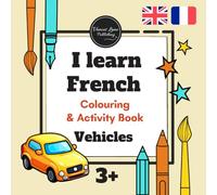 I learn French Bilingual Colouring / Coloring Activity Book for Children Kids Toddlers Age 3-6 Vehicles les véhicules: Bilingual Fun / livre / album ... / les véhicules Cars Diggers Dumper Trucks