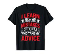 I Learn From Others' Mistakes Who Take My Advice - T-Shirt