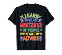 I Learn From Others' Mistakes Who Take My Advice T-Shirt