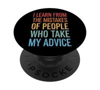 I Learn from The Mistakes of People Who Take My Advice PopSockets PopGrip Adhésif